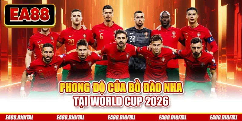 Phong độ của Bồ Đào Nha tại World Cup 2026