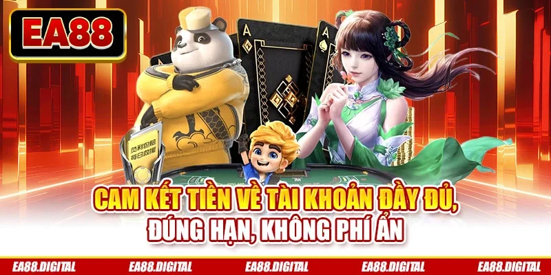 Cam kết tiền về tài khoản đầy đủ, đúng hạn, không phí ẩn