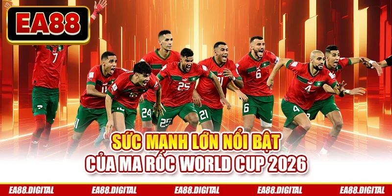 Sức mạnh lớn nổi bật của ma rốc World Cup 2026