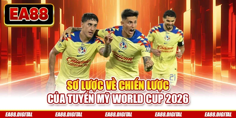 Sơ lược về chiến lược của tuyển Mỹ World Cup 2026