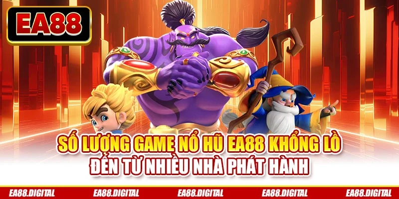 Số lượng game nổ hũ EA88 khổng lồ đến từ nhiều nhà phát hành