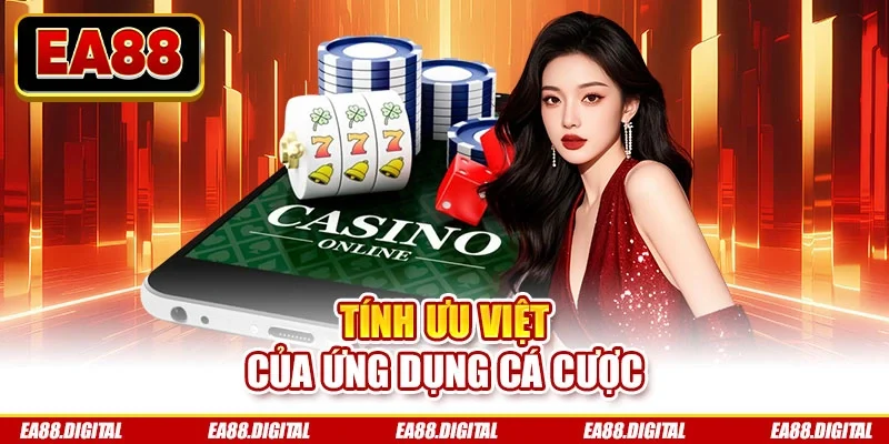 Tính ưu việt của ứng dụng cá cược