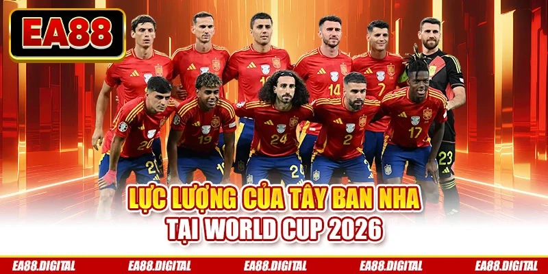 Lực lượng của Tây Ban Nha tại World Cup 2026