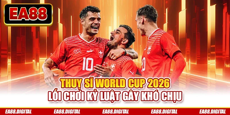 Thuỵ Sĩ World Cup 2026