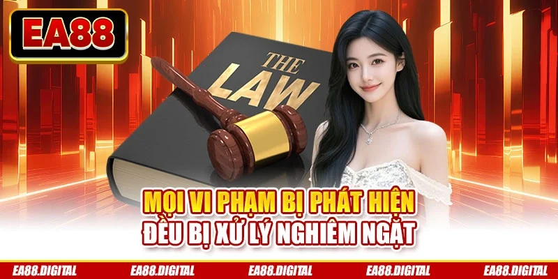 Mọi vi phạm bị phát hiện đều bị xử lý nghiêm ngặt